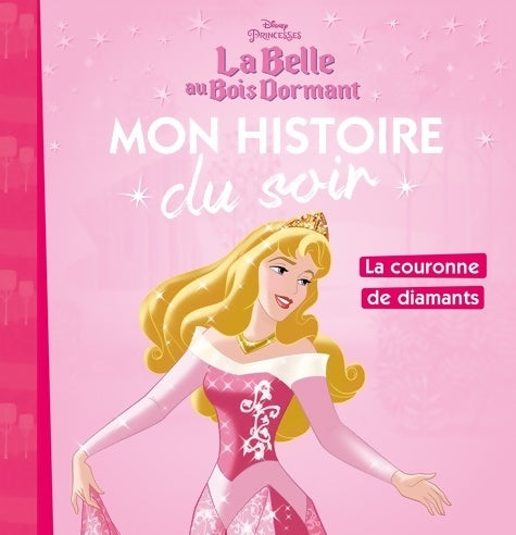 Livrenpoche : LA BELLE AU BOIS DORMANT - Mon Histoire du Soir - La couronne de diamants - Disney Princesses - Disney - Livre