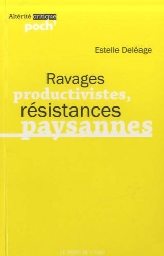 Livrenpoche : Ravages Productivistes Résistances Paysannes - Estelle Deléage - Livre