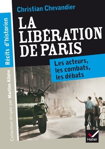 Livrenpoche : Récits d'historien La libération de Paris : Les acteurs les combats les débats - Christian Chevandier - Livre