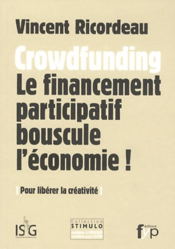 Livrenpoche : Crowdfunding : Le financement participatif bouscule l'économie ! pour libérer la créativité - Vincent Ricordeau - Livre