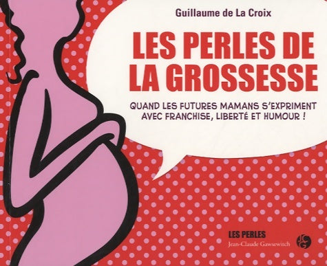 Livrenpoche : Les perles de la grossesse - Guillaume De la Croix - Livre
