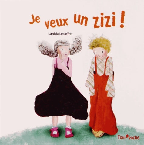 Livrenpoche : JE VEUX UN ZIZI ! - Laëtitia Lesaffre - Livre