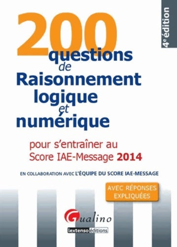 Livrenpoche : 200 Questions de raisonnement logique et numérique 2014 pour s' entraîner au score IAE - Message 4è - Collectif - Livre