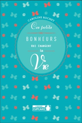 Livrenpoche : Ces petits bonheurs qui changent la vie - Caroline Rochet - Livre