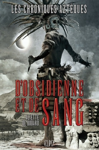 Livrenpoche : Les chroniques azteques Tome I : D'obsidienne et de sang - De Bodard-a - Livre
