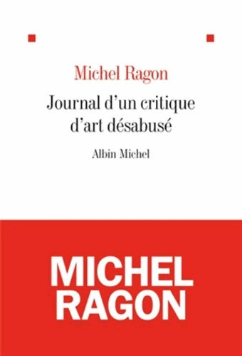Livrenpoche : Le Journal d'un critique d'art désabusé : - Michel Ragon - Livre