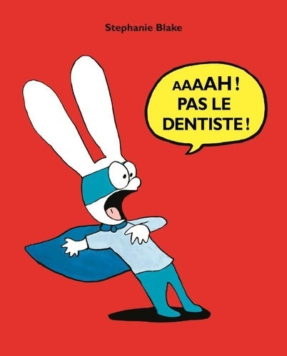 Livrenpoche : Aaaah ! Pas le dentiste ! - Stéphanie Blake - Livre