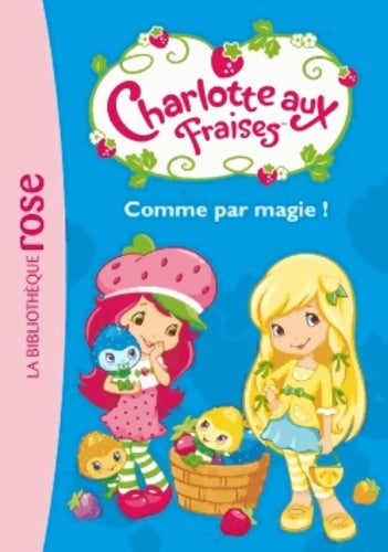 Livrenpoche : Charlotte aux Fraises 02 - Comme par Magie ! - Katherine Quenot - Livre