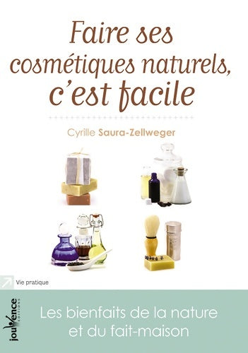 Livrenpoche : Faire ses cosmétiques naturels c'est facile : 100 recettes pour elle et lui - Cyrille Saura Zellweger - Livre