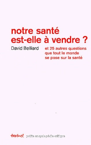Livrenpoche : Notre santé est-elle à vendre ? : Et 25 autres questions que tout le monde se pose sur la santé - David Belliard - Livre