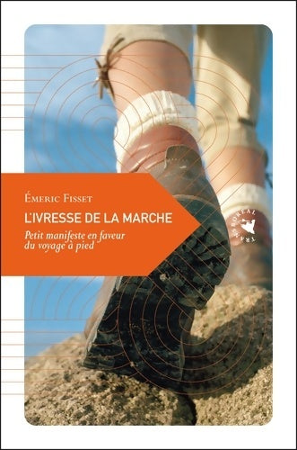 Livrenpoche : L?Ivresse de la marche Petit manifeste en faveur du voyage à pied - Emeric Fisset - Livre
