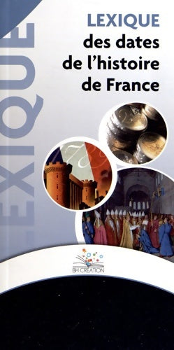 Livrenpoche : Lexique des dates de l'histoire de France - Bh Création - Livre