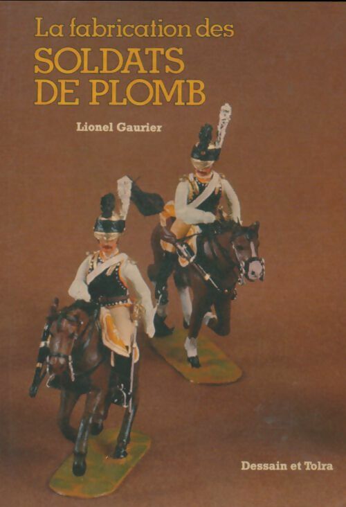 Livrenpoche : La Fabrication des soldats de plomb - Lionel Gaurier - Livre