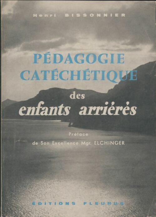 Livrenpoche : Pédagogie catéchétique des enfants arrierés - Henri Bissonnier - Livre