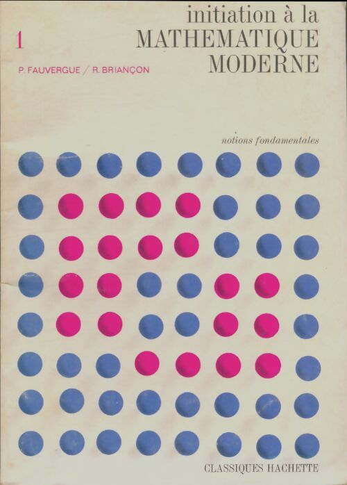 Livrenpoche : Initiation à la mathématique moderne Tome I - Paul Fauvergue - Livre