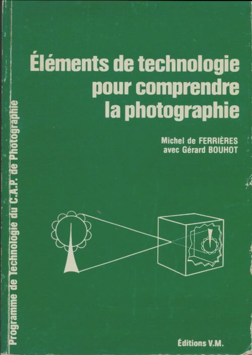 Livrenpoche : Éléments de technologie pour comprendre la photographie - michel de Ferrières - Livre