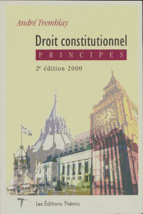 Droit constitutionnel : Principes - Anfré Tremblay -  Thémis GF - Livre