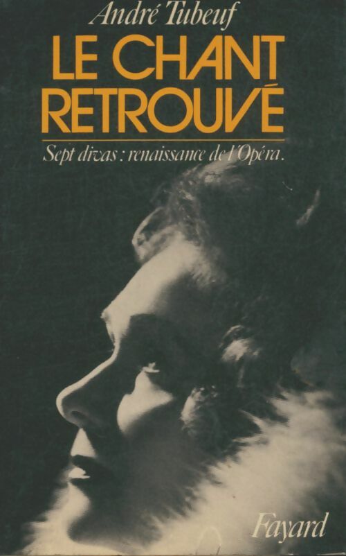 Livrenpoche : Le chant retrouvé. Sept divas : Renaissance de l'opéra. - André Tubeuf - Livre