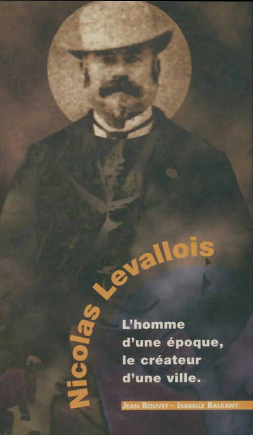 Livrenpoche : Nicolas Levallois. L'homme d'une époque, le créateur d'une ville - Jean Bouvet, Isabelle Balkany - Livre