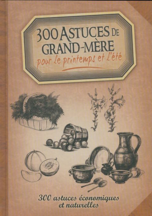 Livrenpoche : 300 astuces de grand-mère pour le printemps et l'été - Collectif - Livre