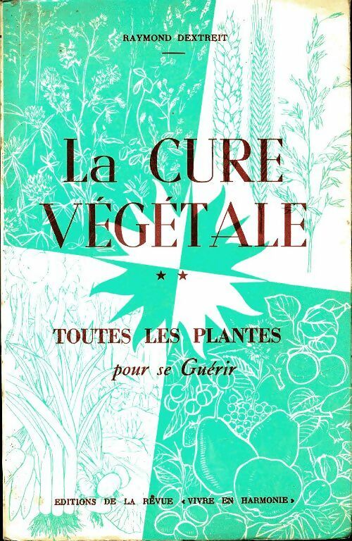 Livrenpoche : La cure végétale Tome II : Toutes les plantes pour se guérir - Raymond Dextreit - Livre