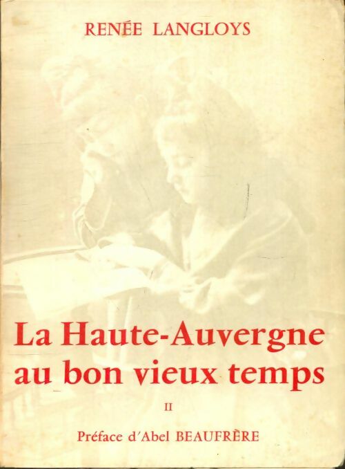 Livrenpoche : La Haute-Auvergne au bon vieux temps Tome II - Renée Langloys - Livre