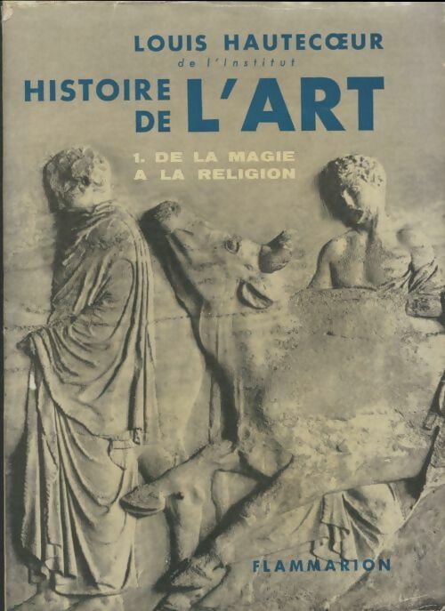 Livrenpoche : Histoire de l'art Tome I : De la magie à la religion - Louis Hautecoeur - Livre