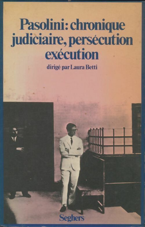 Livrenpoche : Pasolini : Chronique judiciaire, persécution, exécution - Laura Betti - Livre