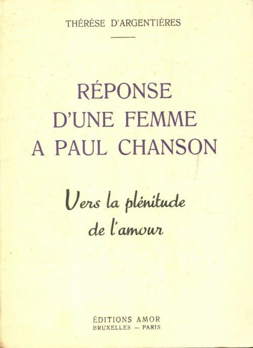 Réponse d'une femme à Paul Chanson : Vers la plénitude de l'amour - Thérèse D'Argentières -  Amor - Livre