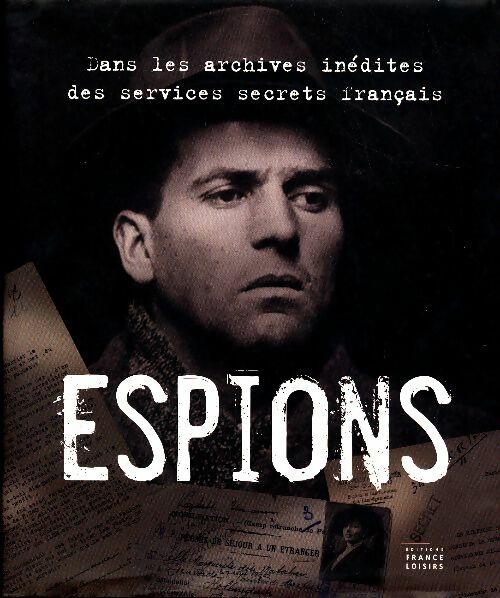 Livrenpoche : Espions. Dans les archives inédites des services secrets français - Bruno Fuligni - Livre