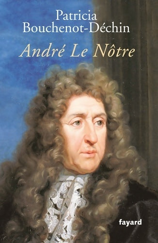 Livrenpoche : André Le Nôtre - Patricia Bouchenot-Déchin - Livre
