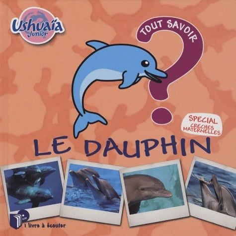 Livrenpoche : Ushuaia junior : Le dauphin - Pascal Boille - Livre