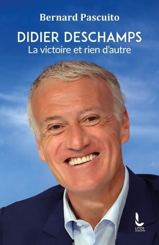 Livrenpoche : Didier Deschamps : La victoire et rien d'autre - Bernard Pascuito - Livre