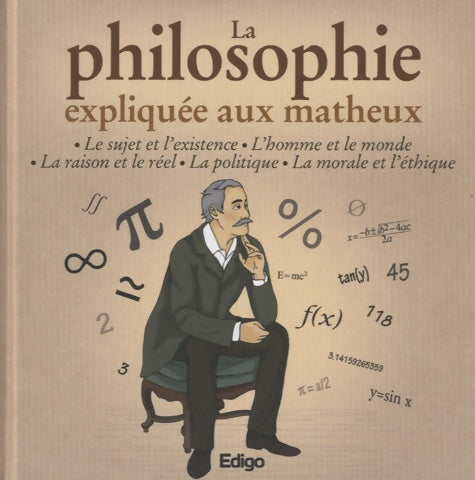 Livrenpoche : La philosophie expliquée aux matheux : Le sujet et l'existence L'homme et le monde La raison et le réel La politique La morale et l'éthique - Chloé Salvan - Livre