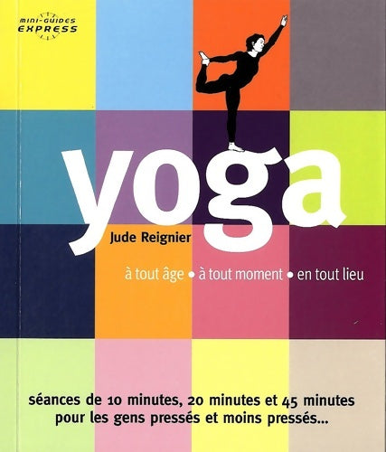 Livrenpoche : Yoga mini guide express : à tout âge - à tout moment - en tout lieu - Jude Reignier - Livre