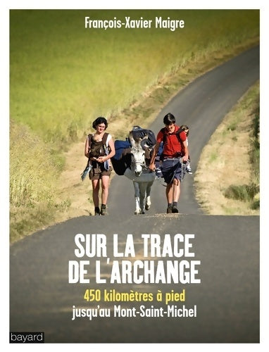 Livrenpoche : Sur la trace de l'archange : 450 Kilomètres à pied jusqu'au Mont-Saint-Michel - François-Xavier Maigre - Livre