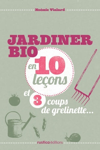 Livrenpoche : JARDINER BIO EN 10 leçon ET 3 COUPS DE GRELINETTE... - Noémie Vialard - Livre