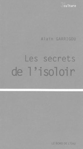 Livrenpoche : Les secrets de l'isoloir - Alain Garrigou - Livre
