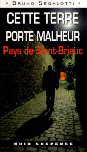 Livrenpoche : Cette terre porte malheur - Segalotti Bruno - Livre