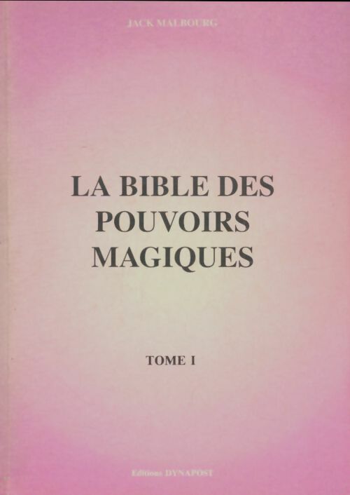 Livrenpoche : La bible des pouvoirs magiques Tome I - Jack Malbourg - Livre