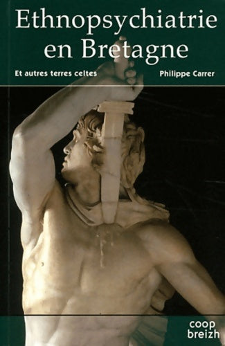 Livrenpoche : Ethnopsychiatrie en Bretagne - T1 : Et autres terres celtes - Philippe Carrer - Livre