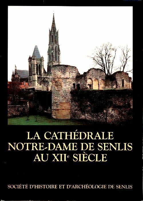 Livrenpoche : La Cathédrale Notre-Dame de Senlis au XIIe siècle - Collectif - Livre