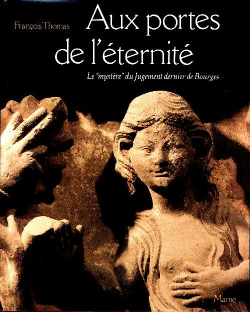 Livrenpoche : Aux portes de l'éternité. Le mystère du Jugement dernier de la cathédrale de Bourges un retour aux sources - François Thomas - Livre