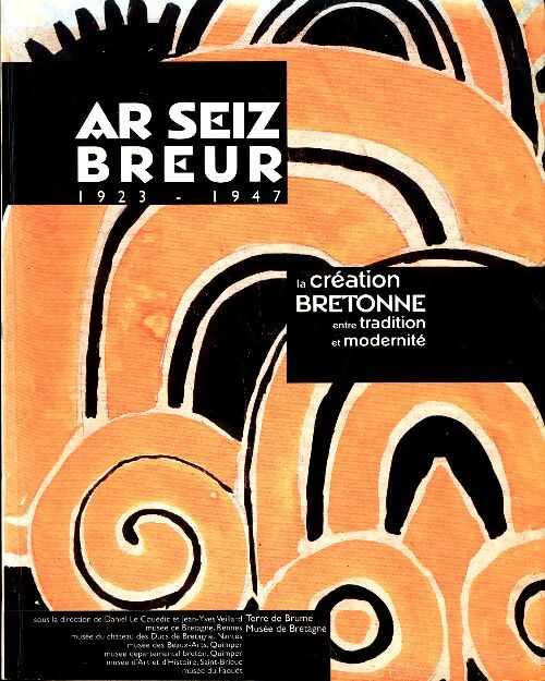 Livrenpoche : Ar Seiz Breur 1923-1947. La création Bretonne entre tradition et modernité - Daniel Le Couédic - Livre