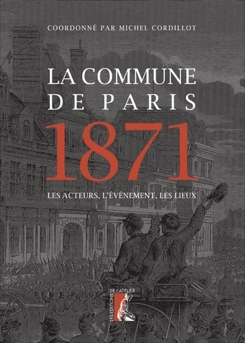 Livrenpoche : La Commune de Paris 1871 : Les acteurs l'événement les lieux - Michel Cordillot - Livre