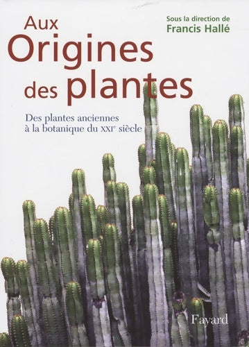 Livrenpoche : Aux origines des plantes Tome I : Des plantes anciennes à la botanique du XXIe siècle - Francis Hallé - Livre
