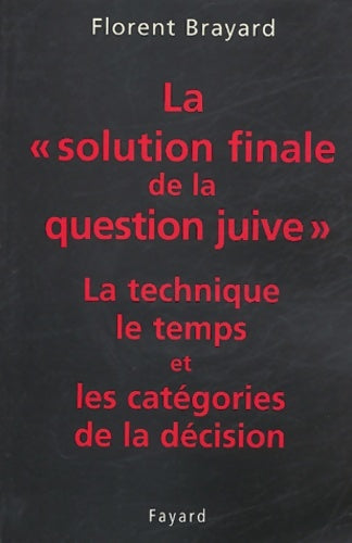 Livrenpoche : La «solution finale de la question juive» : La technique le temps et les catégories de la décision - Florent Brayard - Livre