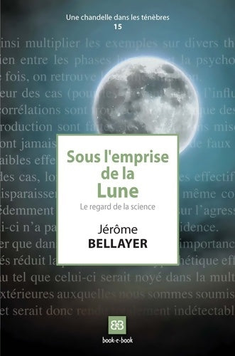 Livrenpoche : Sous l'emprise de la lune : Le regard de la science - Jérôme Bellayer - Livre