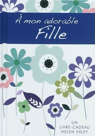 Livrenpoche : A Mon Adorable Fille - Exley - Livre