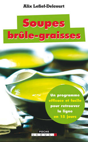 Livrenpoche : Soupes brûle-graisses : Un programme efficace et facile pour retrouver la ligne en 15 jours ! - Alix Lefief-Delcourt - Livre